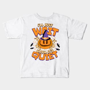 I'll Just Wait Until It's Quiet Teacher Halloween Kids T-Shirt